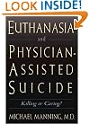 Euthanasia and Physician-Assisted Suicide: Killing or Caring?