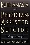 Euthanasia and Physician-Assisted Suicide: Killing or Caring?
