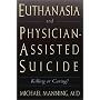 Euthanasia and Physician-assisted Suicide: Killing or Caring?