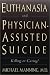 Books : Euthanasia and Physician-Assisted Suicide: Killing or Caring?