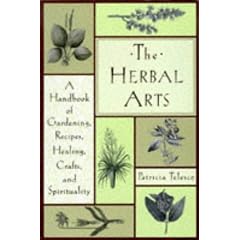 The Herbal Arts: A Handbook of Gardening, Recipes, Healing, Crafts and Spirituality