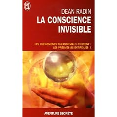 La conscience invisible : Le paranormal � l'�preuve de la science