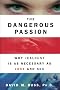 The Dangerous Passion: Why Jealousy Is As Necessary As Love and Sex