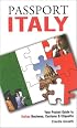 Passport Italy: Your Pocket Guide to Italian Business, Customs & Etiquette (Passport to the World) (Passport to the World)