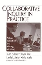 Collaborative Inquiry in Practice: Action, Reflection, and Making Meaning