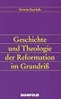 Geschichte und Theologie der Reformation im Grundri�