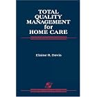 TOTAL QUALITY MANAGEMENT FOR HOME CARE by DAVIS