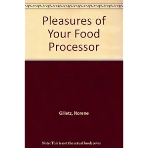 The Pleasures of Your Food Processor