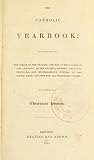 The Catholic Yearbook: Comprehending, The Circle Of The Seasons And Key To The Calendar And Almanac, Or The Natural History, Religious Festivals And Miscellaneous Customs Of The Whole Year Adapted For All Succeeding Years; And Fitted As A Christmas Present