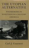 The Utopian Alternative: Fourierism in Nineteenth-Century America (Cornell Paperbacks) Carl J. Guarneri