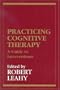 Practicing Cognitive Therapy: A Guide to Interventions (New Directions in Cognitive-Behavior Therapy)