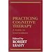 Practicing Cognitive Therapy: A Guide to Interventions (New Directions in Cognitive-Behavior Therapy)