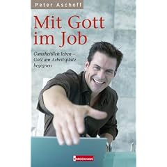 Mit Gott im Job. Ganzheitlich leben - Gott am Arbeitsplatz begegnen