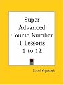 Super Advanced Course Number 1 Lessons 1 to 12