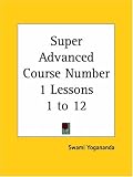 Super Advanced Course Number 1 Lessons 1 to 12