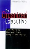Organised Executive: New Ways to Manage Time, Paper and People