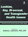Lesbian, Gay, Bisexual and Transgender Health Issues: Selections from the American Journal of Public Health