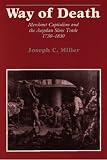 Way Of Death: Merchant Capitalism And The Angolan Slave Trade, 1730-1830