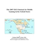 The 2007-2012 Outlook for Mobile Gaming in the United States