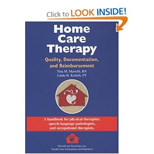 Click here to buy Home Care Therapy: Quality, Documentation, and Reimbursement by Tina M. Marrelli and Linda H. Krulish.