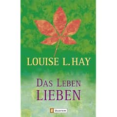 Das Leben lieben: Heilende Gedanken f�r K�rper und Seele