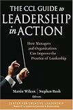 The CCL Guide to Leadership in Action: How Managers and Organizations Can Improve the Practice of Leadership (J-B CCL (Center for Creative Leadership))