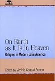 On Earth as It Is in Heaven: Religion in Modern Latin America (Jaguar Books)