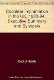 Cochlear implantation in the UK 1990-1994 : report by the MRC Institute of Hearing Research on the Evaluation of the National Cochlear Implant Programme : executive summary and synopsis