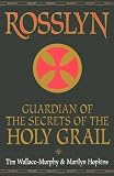 Rosslyn: Guardian of the Secrets of the Holy Grail