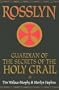 Rosslyn: Guardian of the Secrets of the Holy Grail