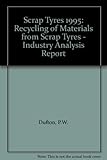 Scrap tyres disposal and recycling options : a report from Rapra's Industry Analysis and Publishing Group