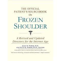 The Official Patient's Sourcebook on Frozen Shoulder: A Revised and Updated Directory for the Internet Age