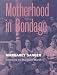 Book Motherhood in Bondage (Women and Health, Cultural and Social Perspective Series)