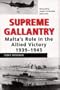 Supreme Gallantry: Malta's Role in the Allied Victory 1939-1945