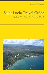 Saint Lucia, Caribbean Travel Guide - What To See & Do In 2012
