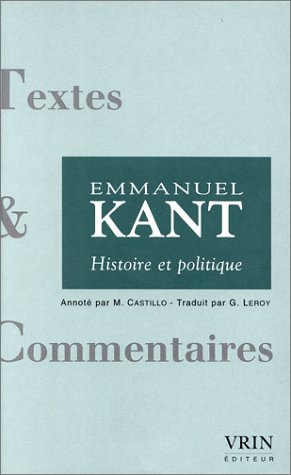 Histoire et politique: Idée pour une histoire universelle d'un point de vue cosmopolitique ; Conjectures sur le commencement de l'histoire humaine ; Le ... de philosophie avec la Faculté de droit