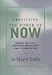 Practicing the Power of Now: Meditations, Exercises, and Core Teachings for Living the Liberated Life: Meditations and Exercises and Core Teachings for Living the Liberated Life