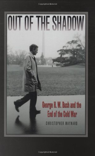 Out of the Shadow: George H. W. Bush and the End of the Cold War (Foreign Relations and the Presidency)