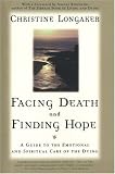 Facing Death and Finding Hope: A Guide To The Emotional and Spiritual Care Of The Dying