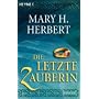 Die letzte Zauberin: Roman