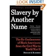 Slavery by Another Name: The Re-Enslavement of Black Americans from the Civil War to World War II by Douglas A. Blackmon