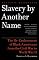 Slavery by Another Name: The Re-Enslavement of Black Americans from the Civil War to World War II