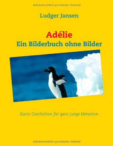 Books on Demand Ad&eacute;lie: Ein Bilderbuch ohne Bilder - Kurze Geschichten f&uuml;r junge Menschen