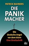 Produkt-Bild: Die Panikmacher: Die deutsche Angst vor dem Islam Eine Streitschrift