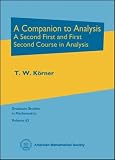 A Companion to Analysis: A Second First and First Second Course in Analysis (Graduate Studies in Mathematics)