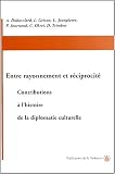 Entre rayonnement et réciprocité : Contributions à l\'histoire de la diplomatie culturelle