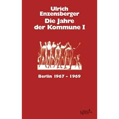 Die Jahre der Kommune 1. Berlin 1967 - 1969