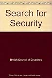 The search for security : a Christian appraisal: the report of a working party on defence and disarmament of the Department of International Affairs of the British Council of Churches and the Conferen
