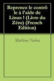 Acheter le livre Reprenez le contrôle à laide de Linux !