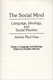 The Social Mind: Language, Ideology and Social Practice (Series in Language & Ideology)